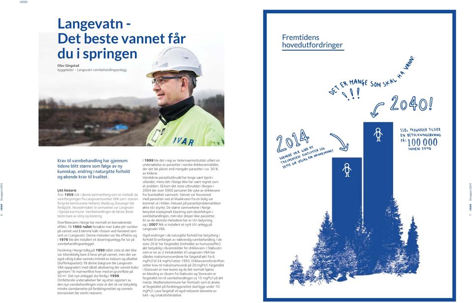 Litt historie Året 1959 står i denne sammenheng som et merkeår da vannforsyningen fra Langevannsverket VBA som i starten forsynte kommunene Hetland, Madla og Stavanger ble ferdigstilt.