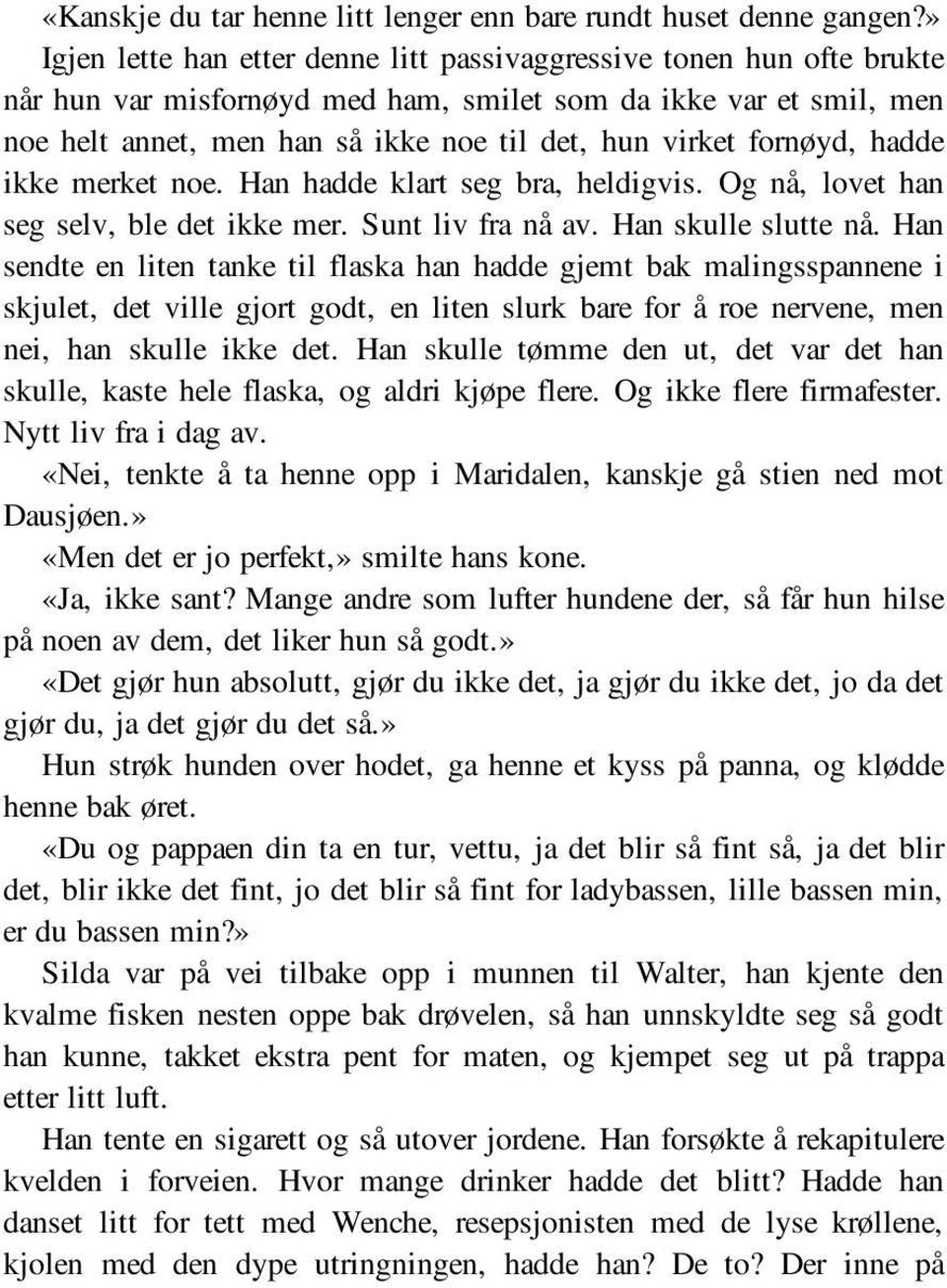 fornøyd, hadde ikke merket noe. Han hadde klart seg bra, heldigvis. Og nå, lovet han seg selv, ble det ikke mer. Sunt liv fra nå av. Han skulle slutte nå.