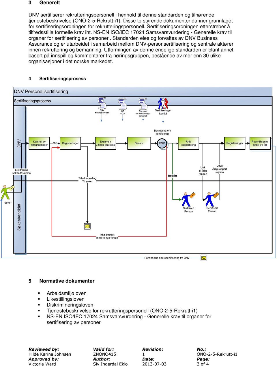 NS-EN ISO/IEC 17024 Samsvarsvurdering - Generelle krav til organer for sertifisering av personerl.