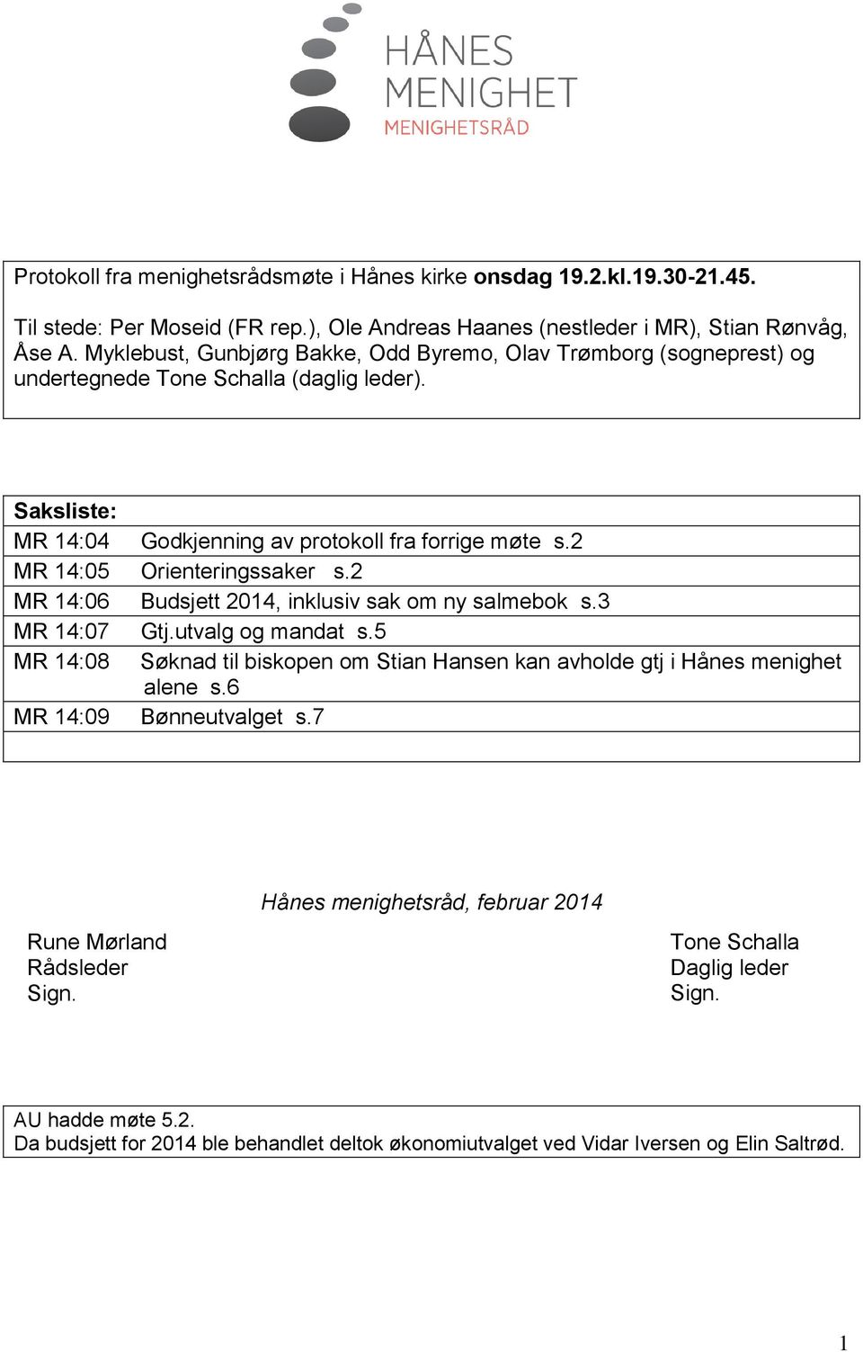 2 MR 14:05 Orienteringssaker s.2 MR 14:06 Budsjett 2014, inklusiv sak om ny salmebok s.3 MR 14:07 Gtj.utvalg og mandat s.