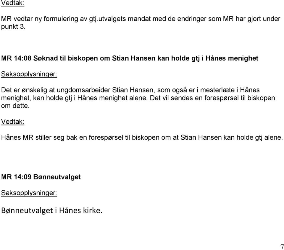 Hansen, som også er i mesterlæte i Hånes menighet, kan holde gtj i Hånes menighet alene.