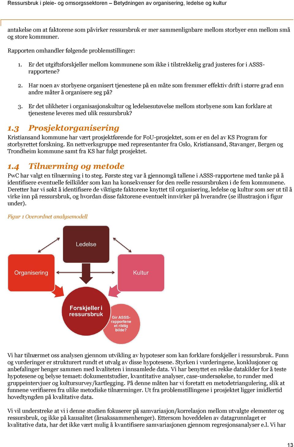 Har noen av storbyene organisert tjenestene på en måte som fremmer effektiv drift i større grad enn andre måter å organisere seg på? 3.