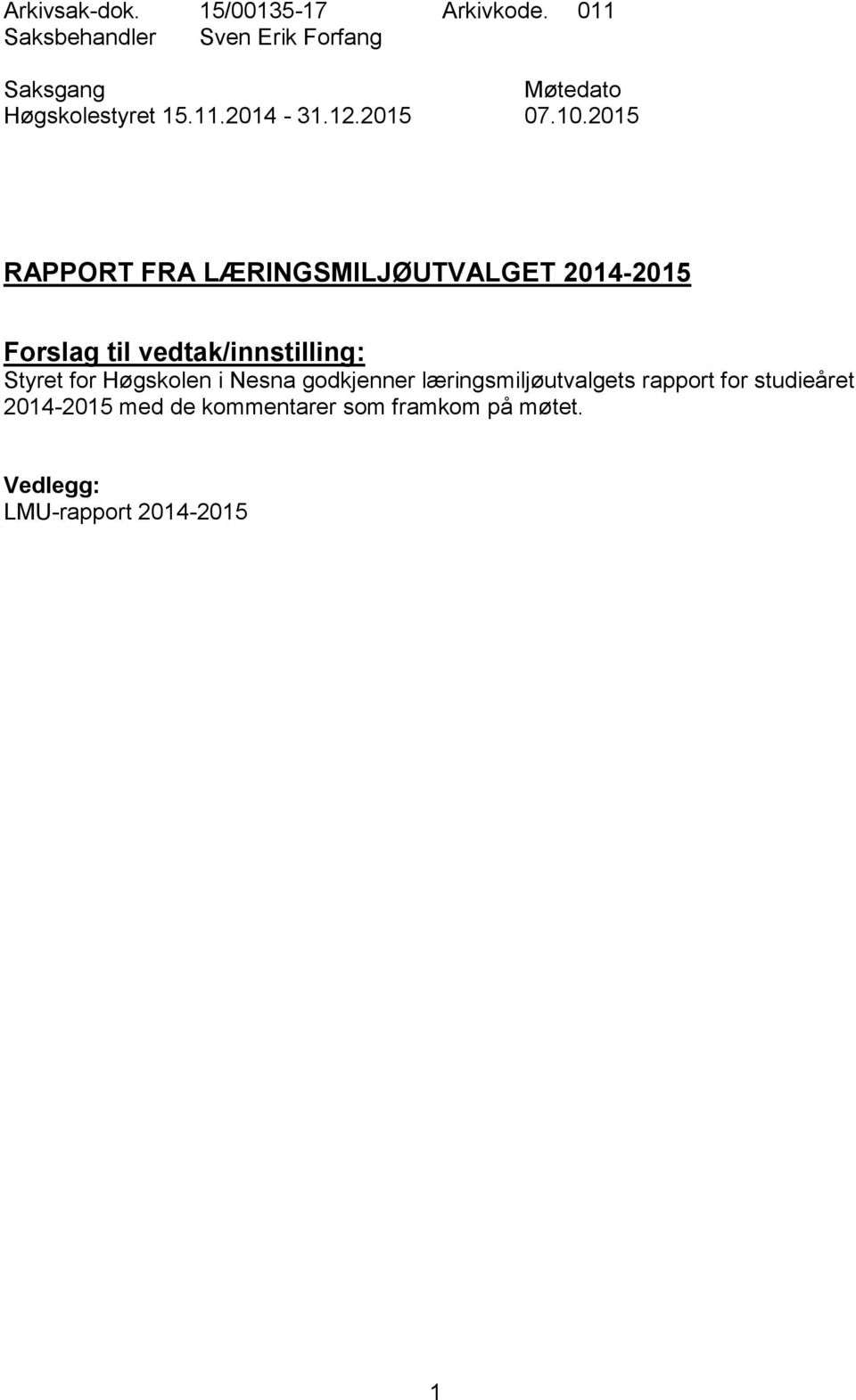 10.2015 RAPPORT FRA LÆRINGSMILJØUTVALGET 2014-2015 Forslag til vedtak/innstilling: Styret for