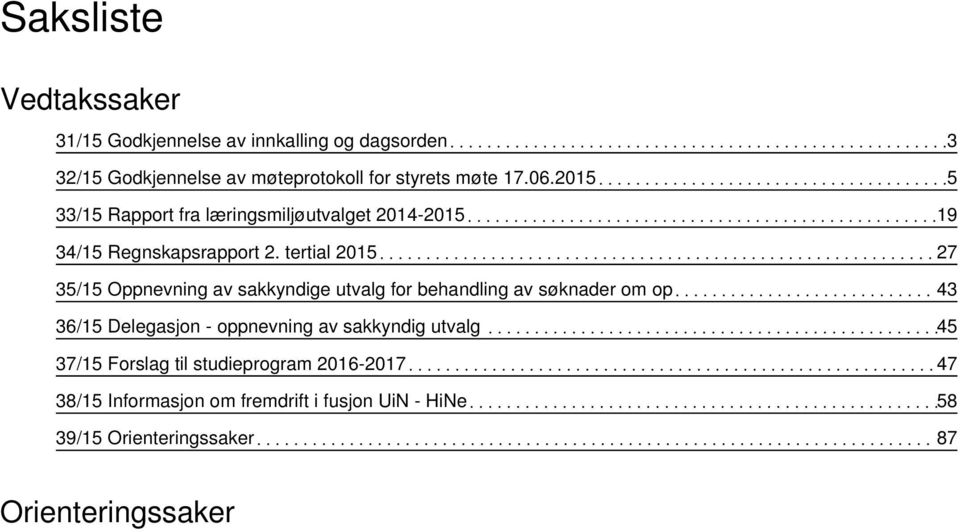 tertial 2015 27 35/15 Oppnevning av sakkyndige utvalg for behandling av søknader om op 43 36/15 Delegasjon - oppnevning av