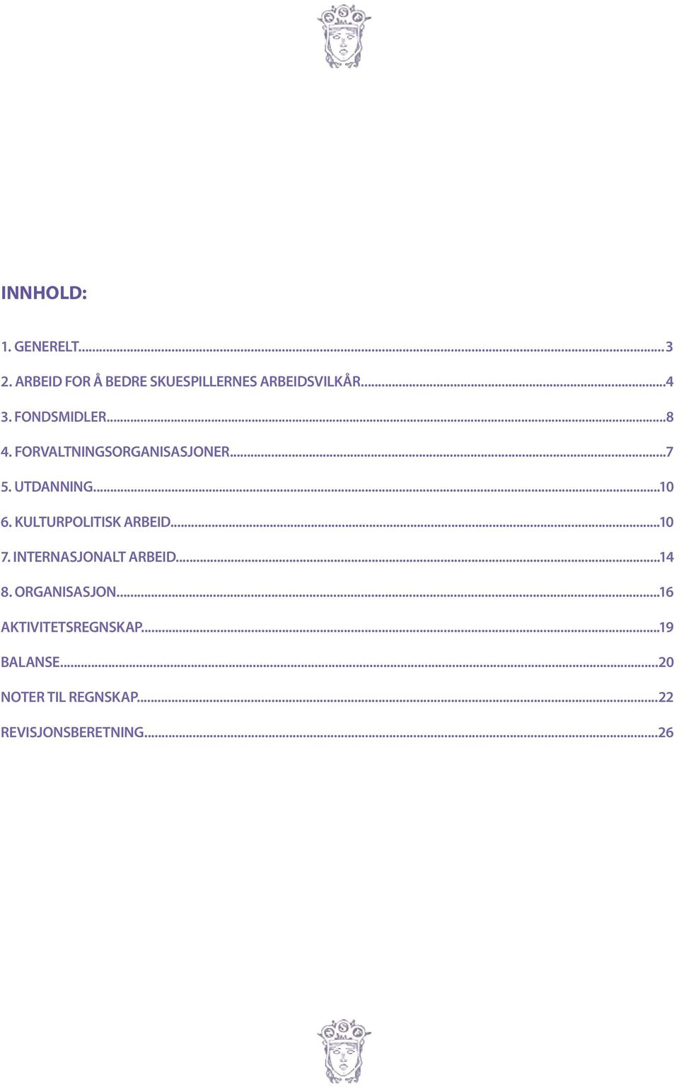 KULTURPOLITISK ARBEID...10 7. INTERNASJONALT ARBEID...14 8. ORGANISASJON.