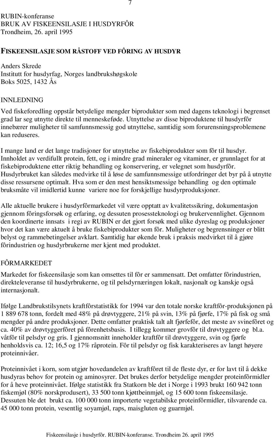 mengder biprodukter som med dagens teknologi i begrenset grad lar seg utnytte direkte til menneskeføde.