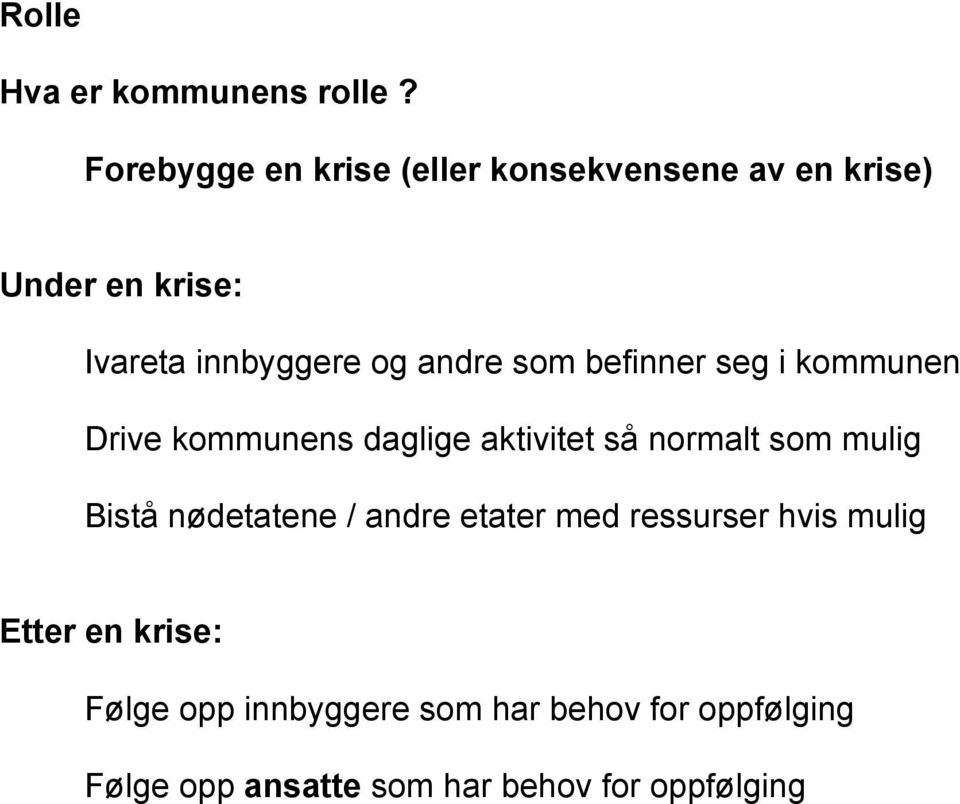 andre som befinner seg i kommunen Drive kommunens daglige aktivitet så normalt som mulig Bistå