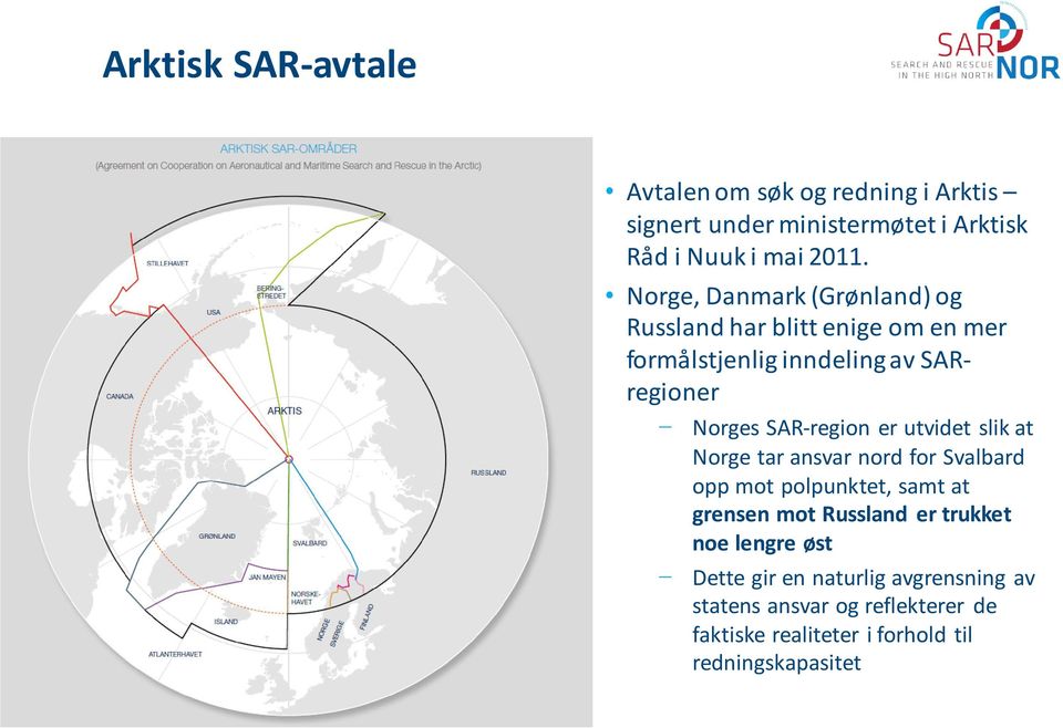 er utvidet slik at Norge tar ansvar nord for Svalbard opp mot polpunktet, samt at grensen mot Russland er trukket noe