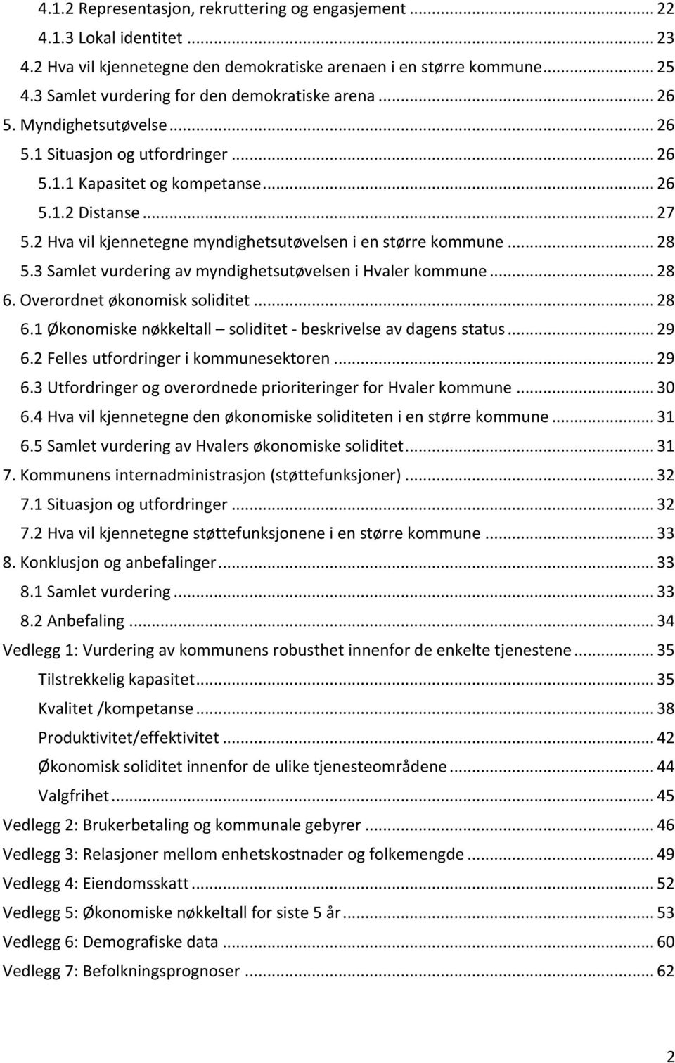 2 Hva vil kjennetegne myndighetsutøvelsen i en større kommune... 28 5.3 Samlet vurdering av myndighetsutøvelsen i Hvaler kommune... 28 6.