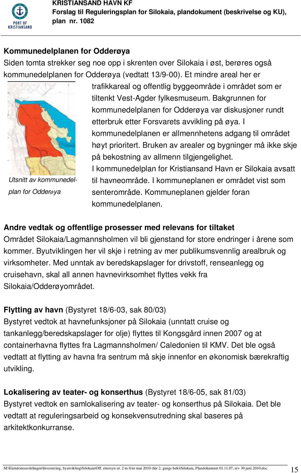 Bakgrunnen for kommunedelplanen for Odderøya var diskusjoner rundt etterbruk etter Forsvarets avvikling på øya. I kommunedelplanen er allmennhetens adgang til området høyt prioritert.