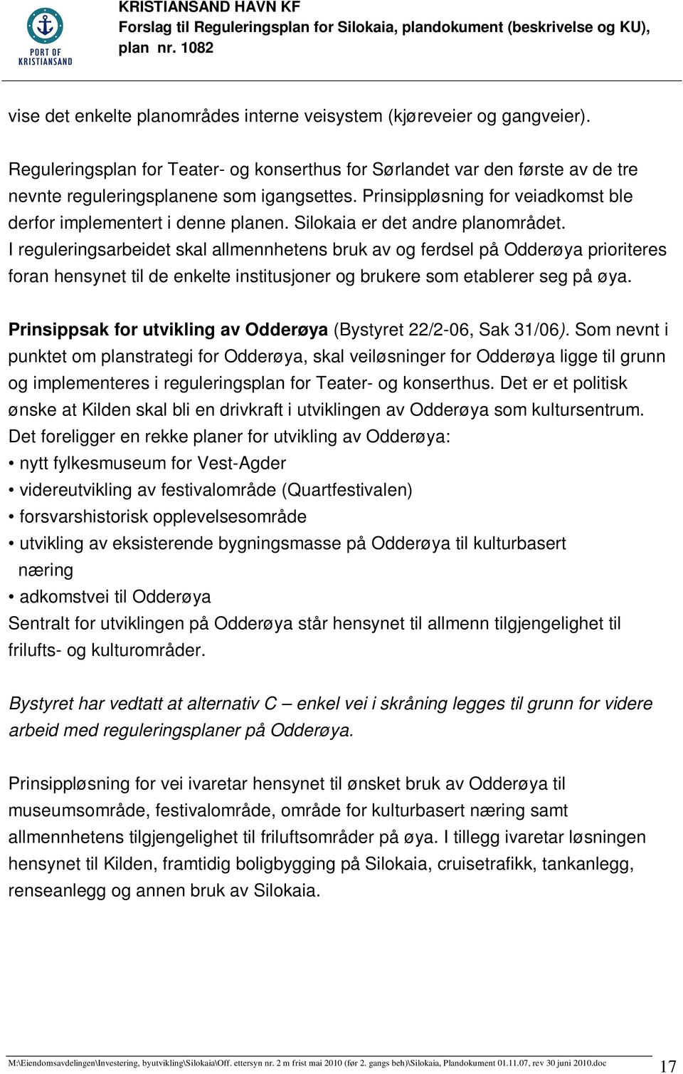 I reguleringsarbeidet skal allmennhetens bruk av og ferdsel på Odderøya prioriteres foran hensynet til de enkelte institusjoner og brukere som etablerer seg på øya.