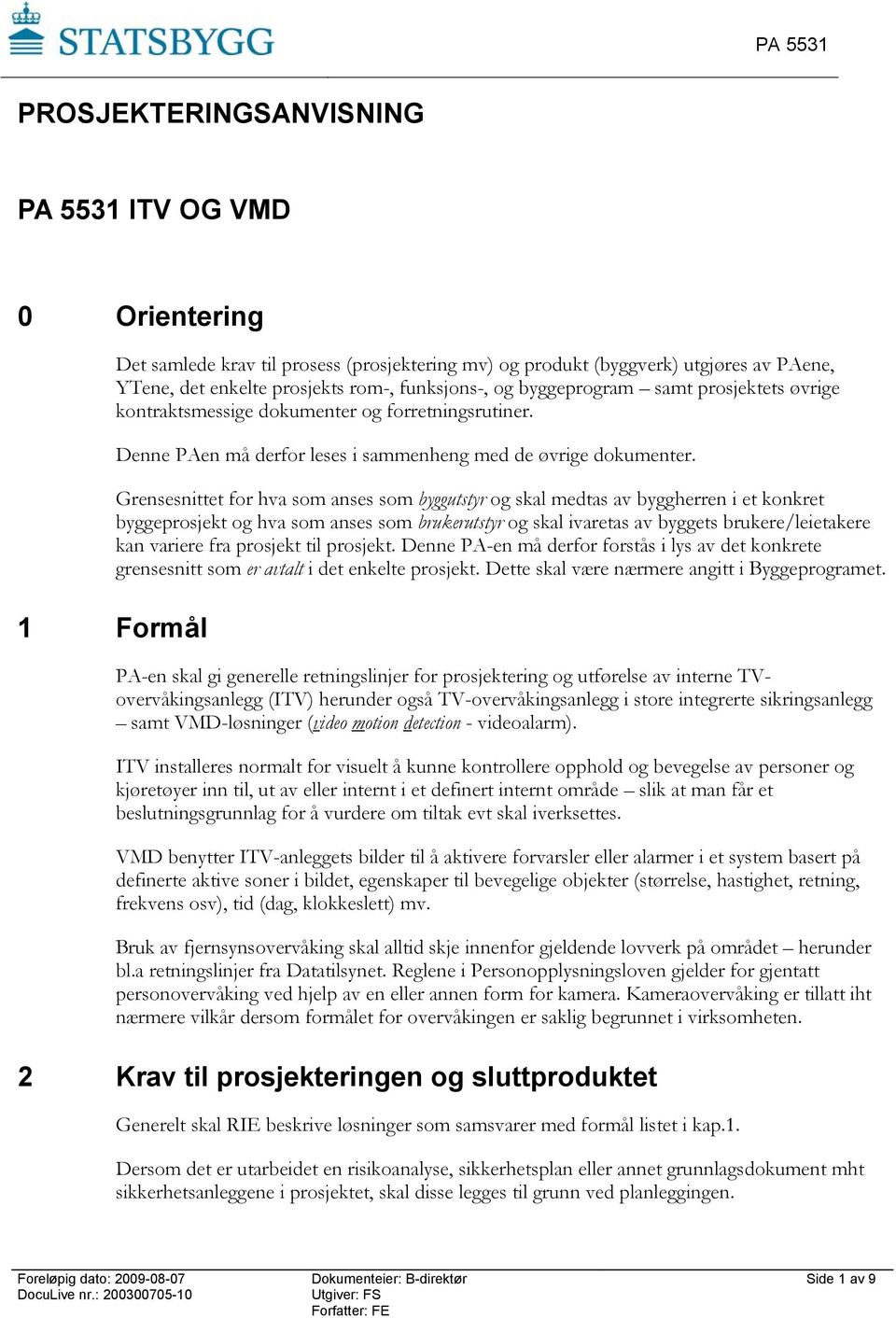 Grensesnittet for hva som anses som byggutstyr og skal medtas av byggherren i et konkret byggeprosjekt og hva som anses som brukerutstyr og skal ivaretas av byggets brukere/leietakere kan variere fra