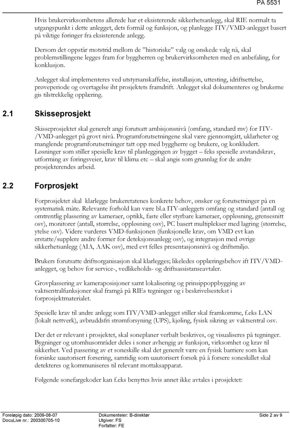 Dersom det oppstår motstrid mellom de historiske valg og ønskede valg nå, skal problemstillingene legges fram for byggherren og brukervirksomheten med en anbefaling, for konklusjon.