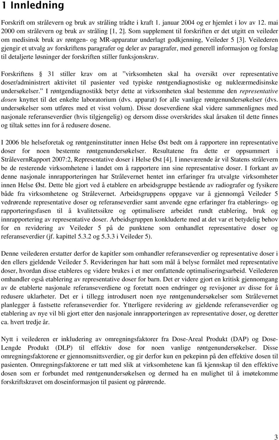 Veilederen gjengir et utvalg av forskriftens paragrafer og deler av paragrafer, med generell informasjon og forslag til detaljerte løsninger der forskriften stiller funksjonskrav.