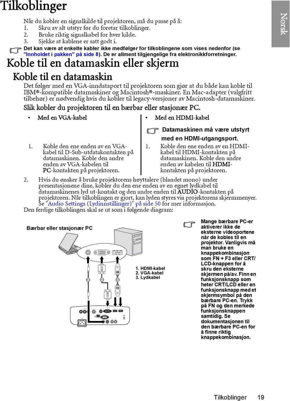 Det kan være at enkelte kabler ikke medfølger for tilkoblingene som vises nedenfor (se "Innholdet i pakken" på side 8). De er allment tilgjengelige fra elektronikkforretninger.