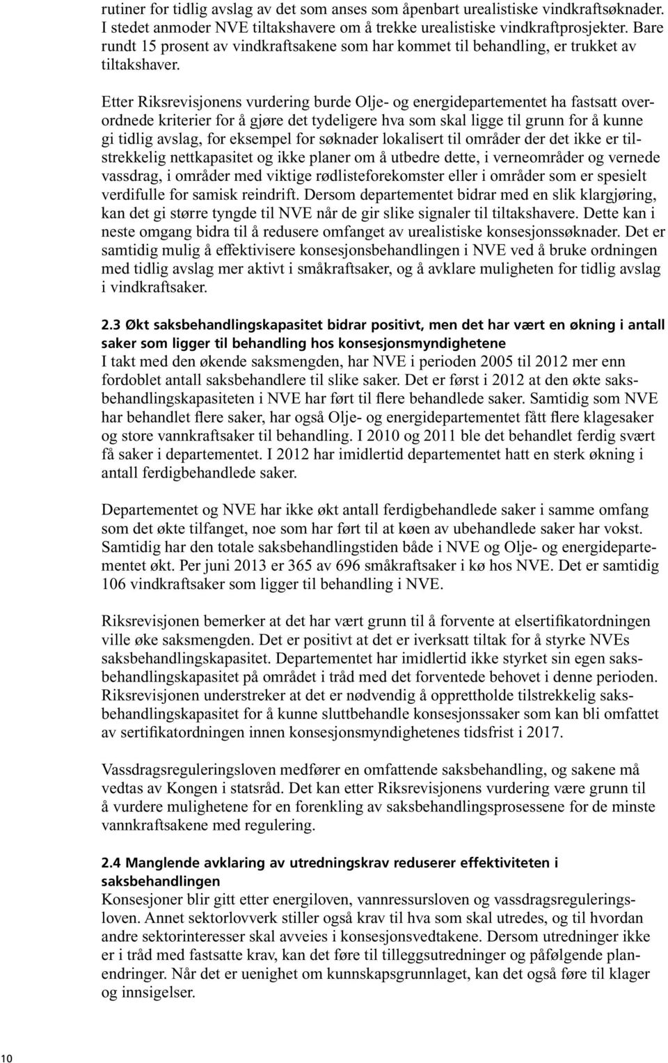 Etter Riksrevisjonens vurdering burde Olje- og energidepartementet ha fastsatt overordnede kriterier for å gjøre det tydeligere hva som skal ligge til grunn for å kunne gi tidlig avslag, for eksempel