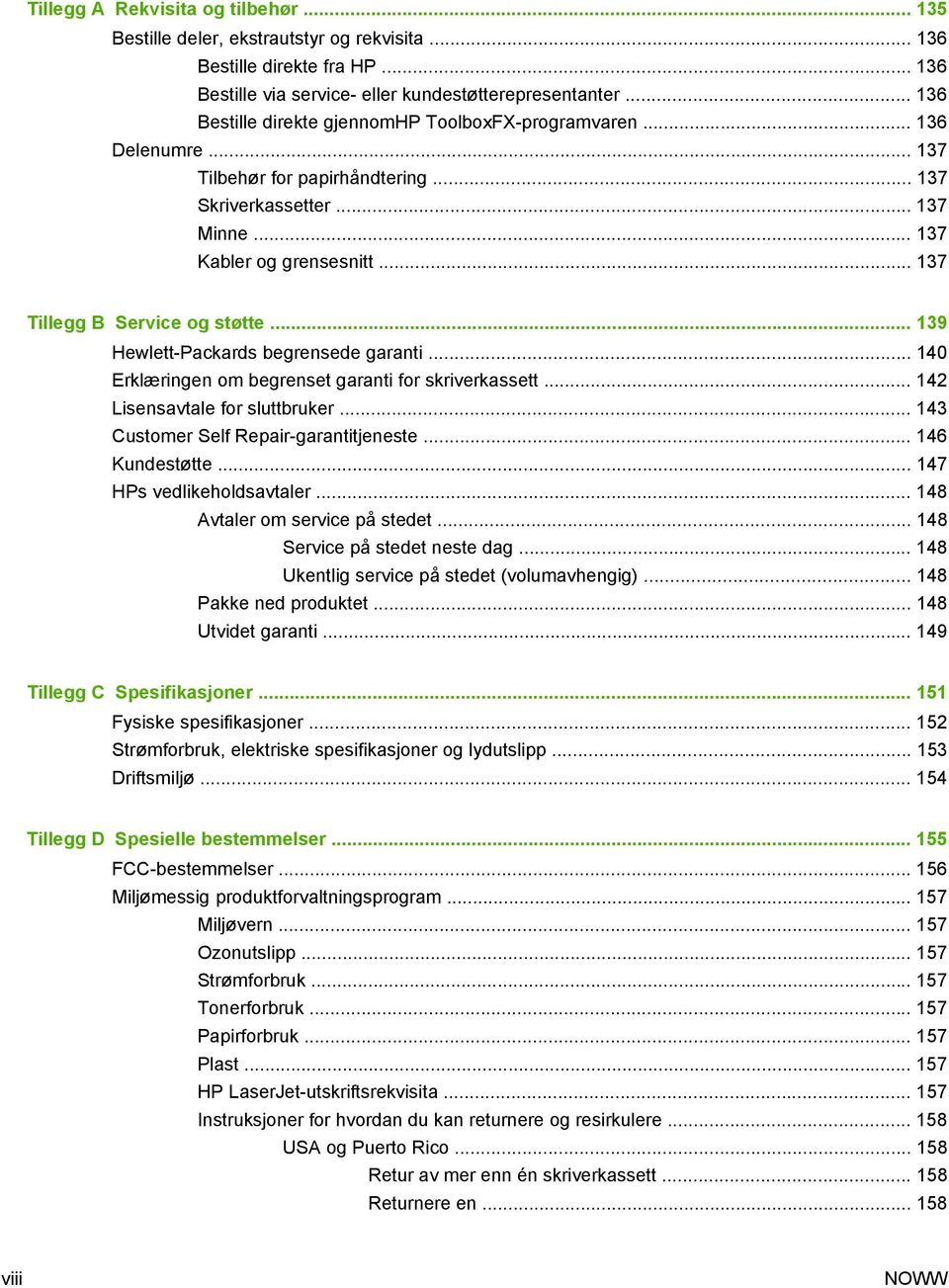 .. 137 Tillegg B Service og støtte... 139 Hewlett-Packards begrensede garanti... 140 Erklæringen om begrenset garanti for skriverkassett... 142 Lisensavtale for sluttbruker.