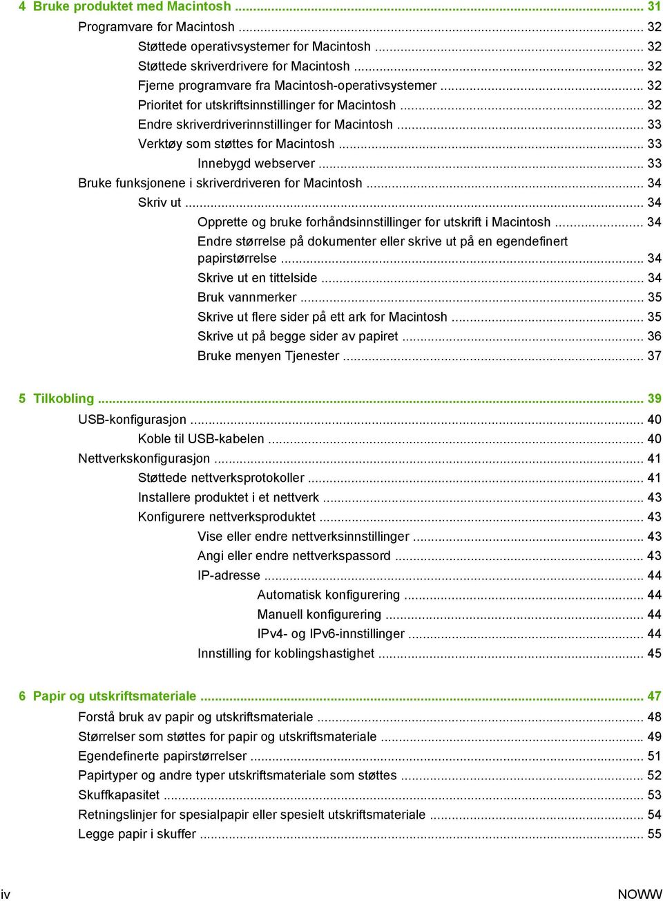 .. 33 Verktøy som støttes for Macintosh... 33 Innebygd webserver... 33 Bruke funksjonene i skriverdriveren for Macintosh... 34 Skriv ut.