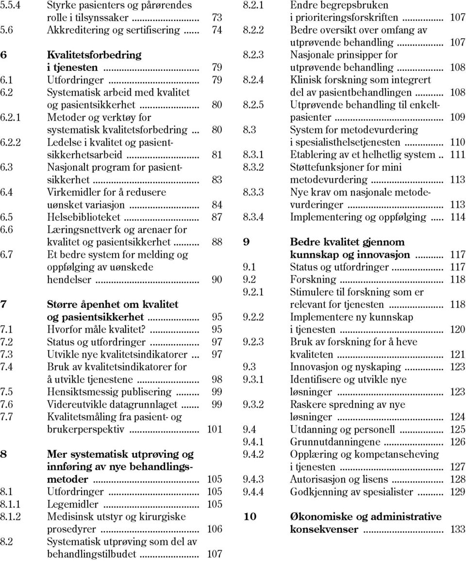 .. 81 6.3 Nasjonalt program for pasient- sikkerhet... 83 6.4 Virkemidler for å redusere uønsket variasjon... 84 6.5 Helsebiblioteket... 87 6.