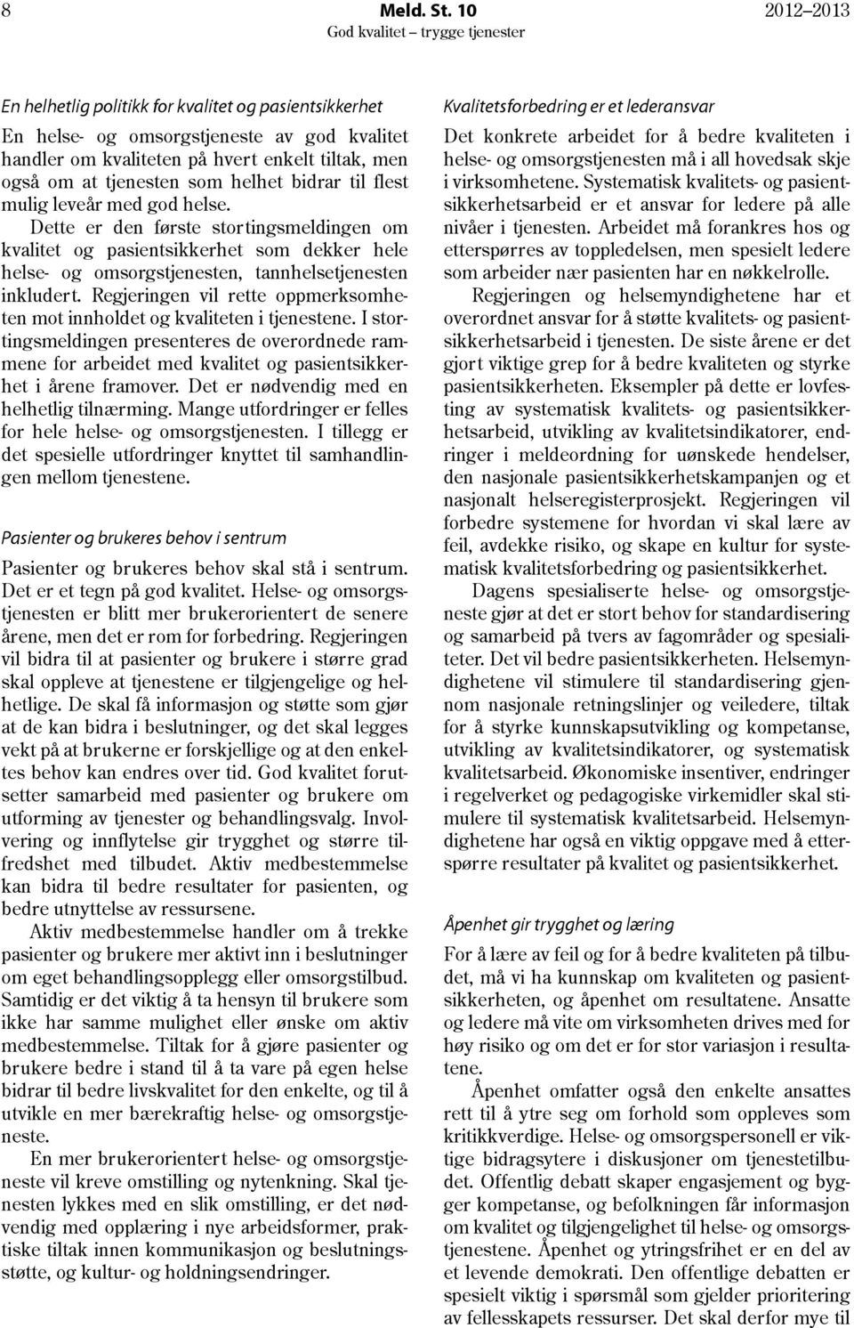 bidrar til flest mulig leveår med god helse. Dette er den første stortingsmeldingen om kvalitet og pasientsikkerhet som dekker hele helse- og omsorgstjenesten, tannhelsetjenesten inkludert.