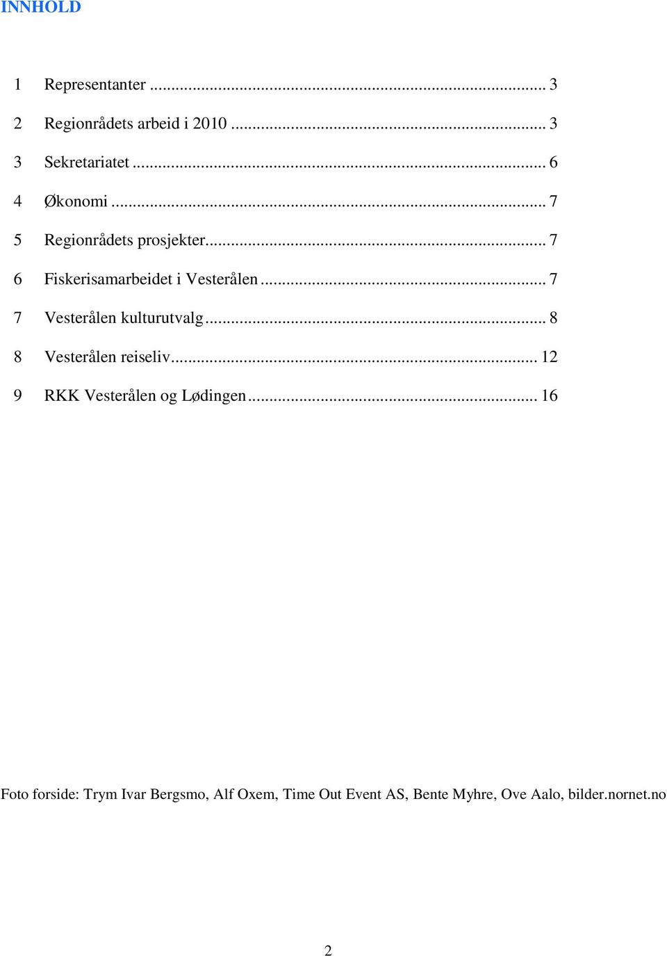 .. 7 7 Vesterålen kulturutvalg... 8 8 Vesterålen reiseliv... 12 9 RKK Vesterålen og Lødingen.