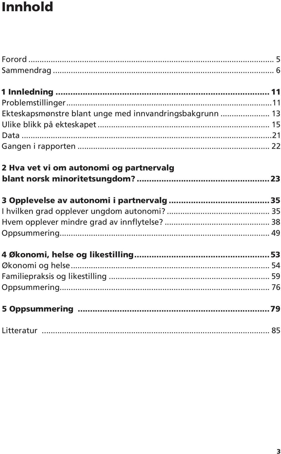 ...23 3 Opplevelse av autonomi i partnervalg...35 I hvilken grad opplever ungdom autonomi?... 35 Hvem opplever mindre grad av innflytelse?