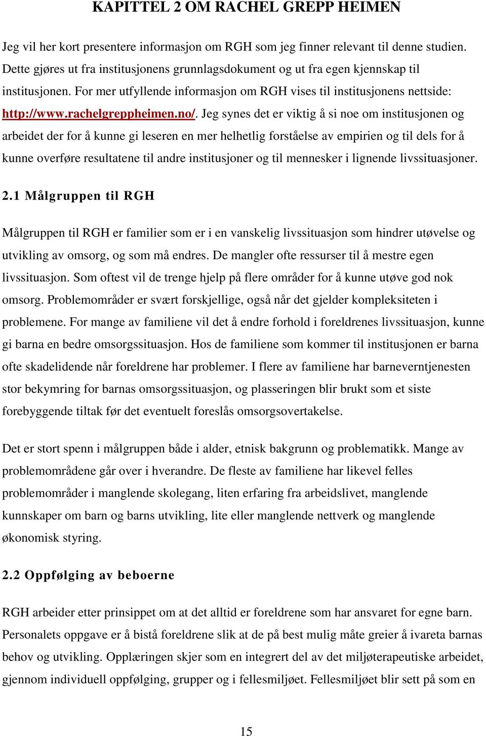 no/. Jeg synes det er viktig å si noe om institusjonen og arbeidet der for å kunne gi leseren en mer helhetlig forståelse av empirien og til dels for å kunne overføre resultatene til andre