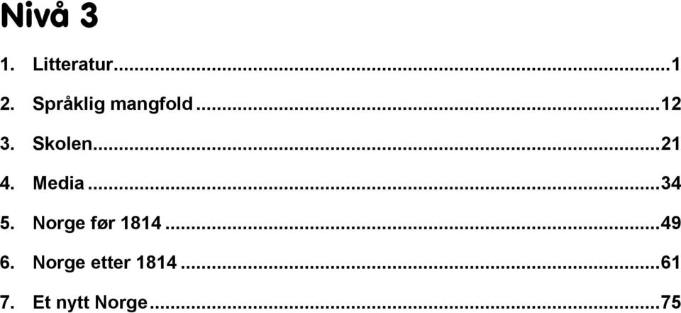 .. 21 4. Media... 34 5. Norge før 1814.