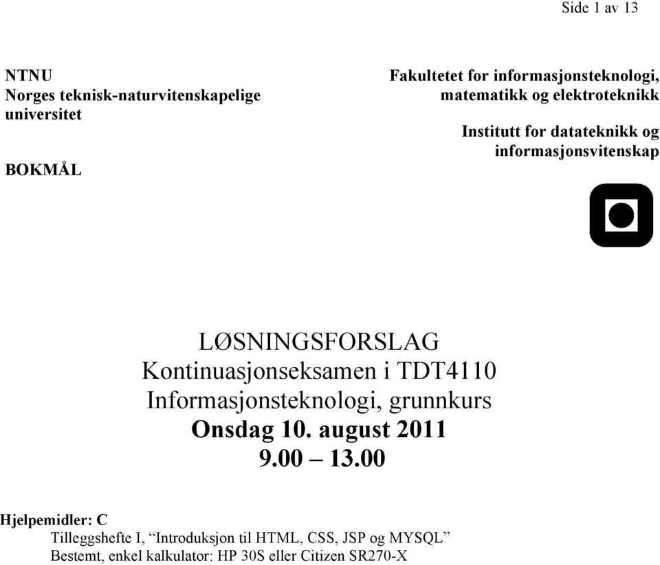 LØSNINGSFORSLAG Kontinuasjonseksamen i TDT4110 Informasjonsteknologi, grunnkurs Onsdag 10. august 2011 9.