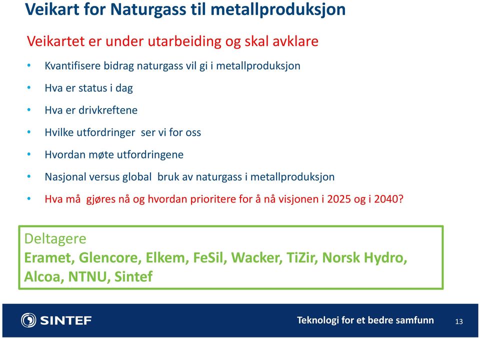 møte utfordringene Nasjonal versus global bruk av naturgass i metallproduksjon Hva må gjøres nå og hvordan prioritere