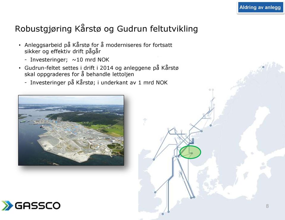 Investeringer; ~10 mrd NOK Gudrun-feltet settes i drift i 2014 og anleggene på