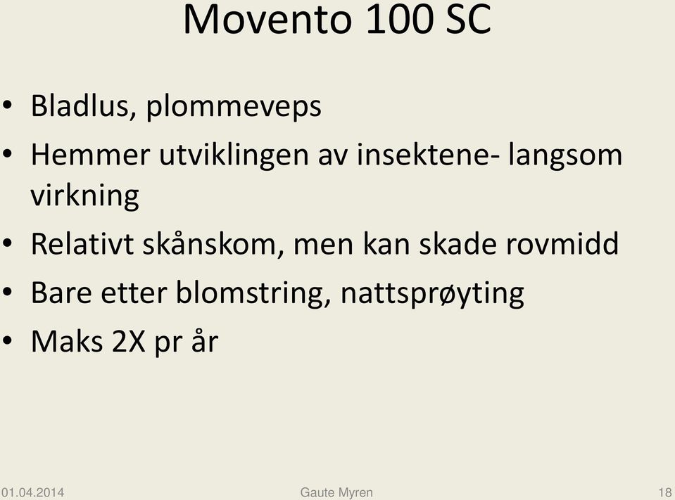 Relativt skånskom, men kan skade rovmidd Bare