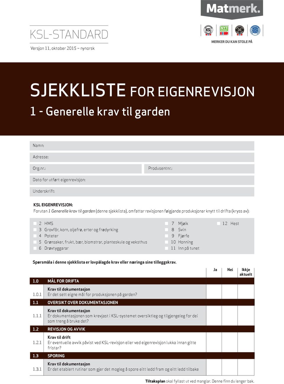 7 Mjølk 12 Hest 3 Grovfôr, korn, oljefrø, erter og frødyrking 8 Svin 4 Poteter 9 Fjørfe 5 Grønsaker, frukt, bær, blomstrar, planteskule og veksthus 10 Honning 6 Drøvtyggarar 11 Inn på tunet Spørsmåla