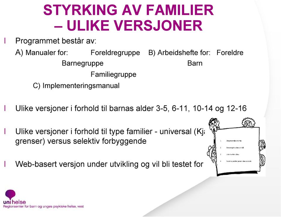 forhold til barnas alder 3-5, 6-11, 10-14 og 12-16 Ulike versjoner i forhold til type familier -