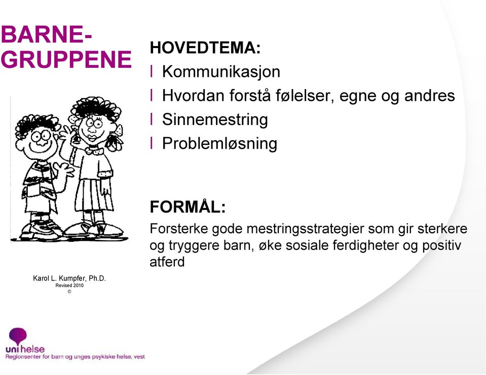 Revised 2010 FORMÅL: Forsterke gode mestringsstrategier som gir