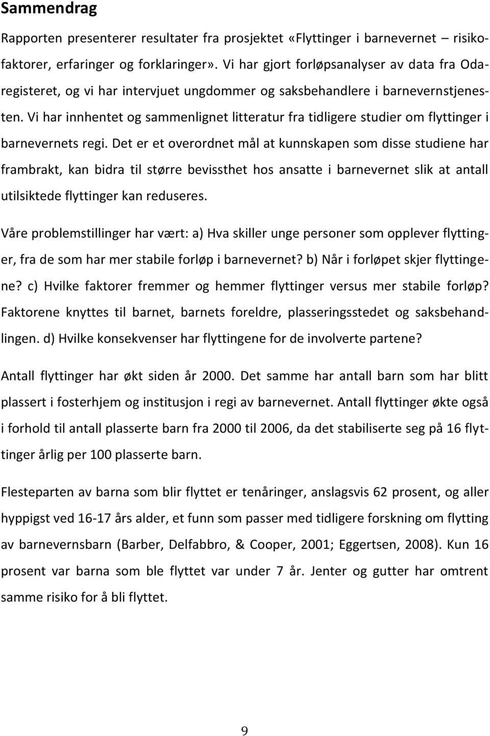 Vi har innhentet og sammenlignet litteratur fra tidligere studier om flyttinger i barnevernets regi.