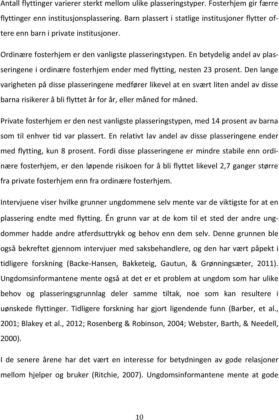 En betydelig andel av plasseringene i ordinære fosterhjem ender med flytting, nesten 23 prosent.