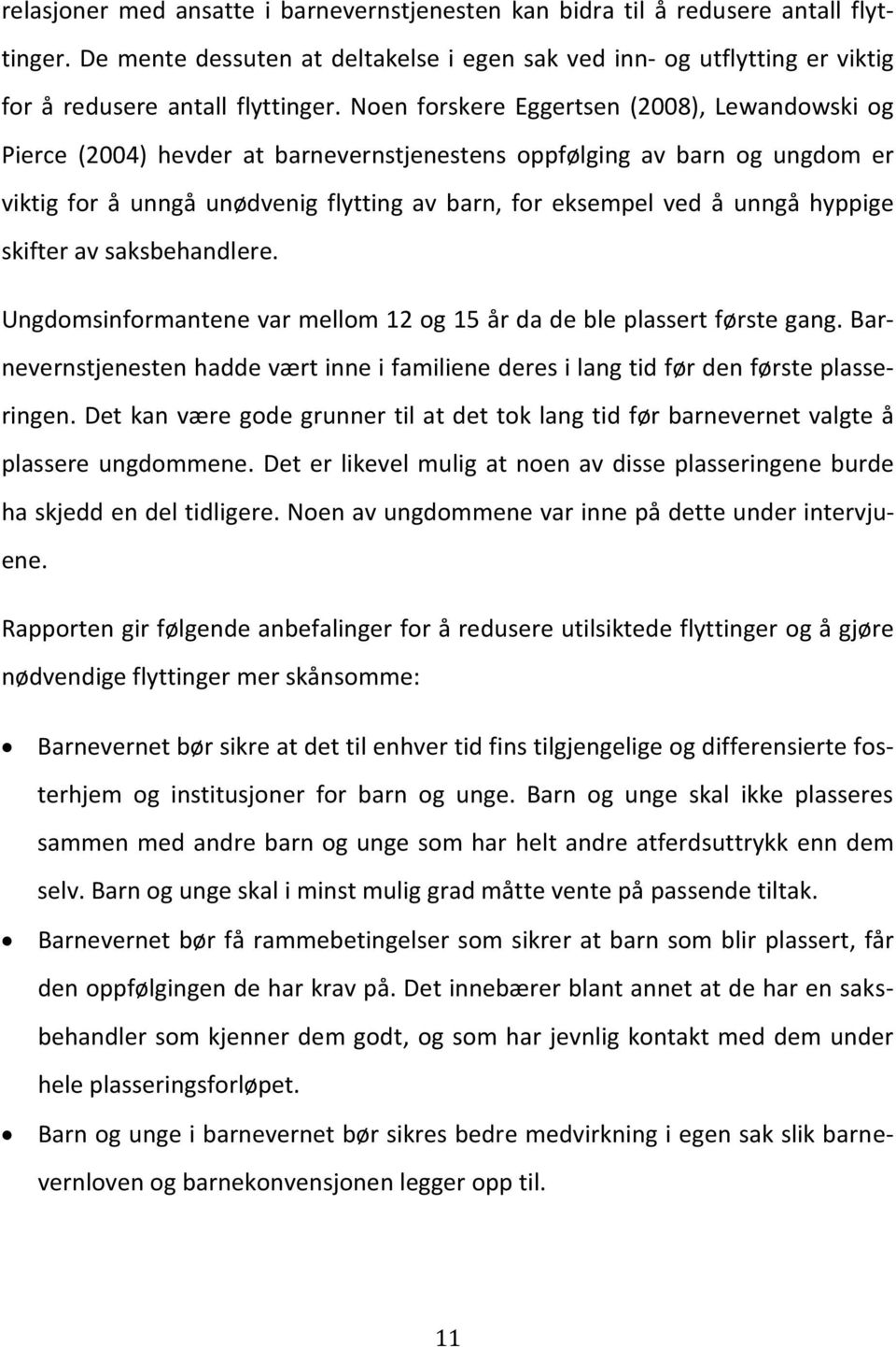 hyppige skifter av saksbehandlere. Ungdomsinformantene var mellom 12 og 15 år da de ble plassert første gang.