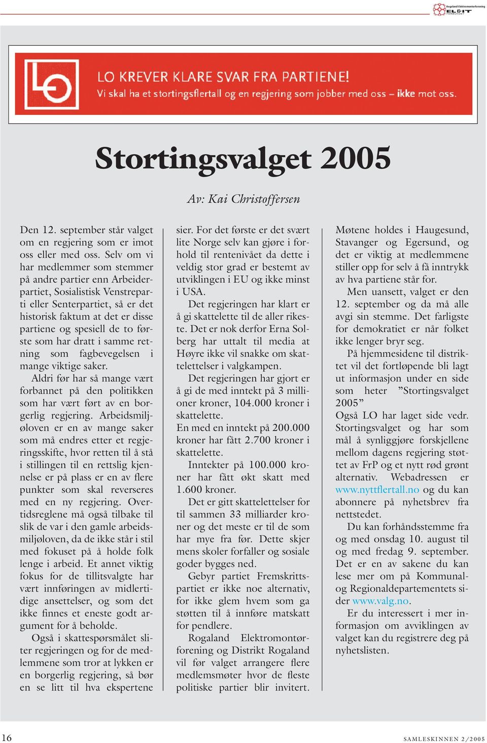 som har dratt i samme retning som fagbevegelsen i mange viktige saker. Aldri før har så mange vært forbannet på den politikken som har vært ført av en borgerlig regjering.