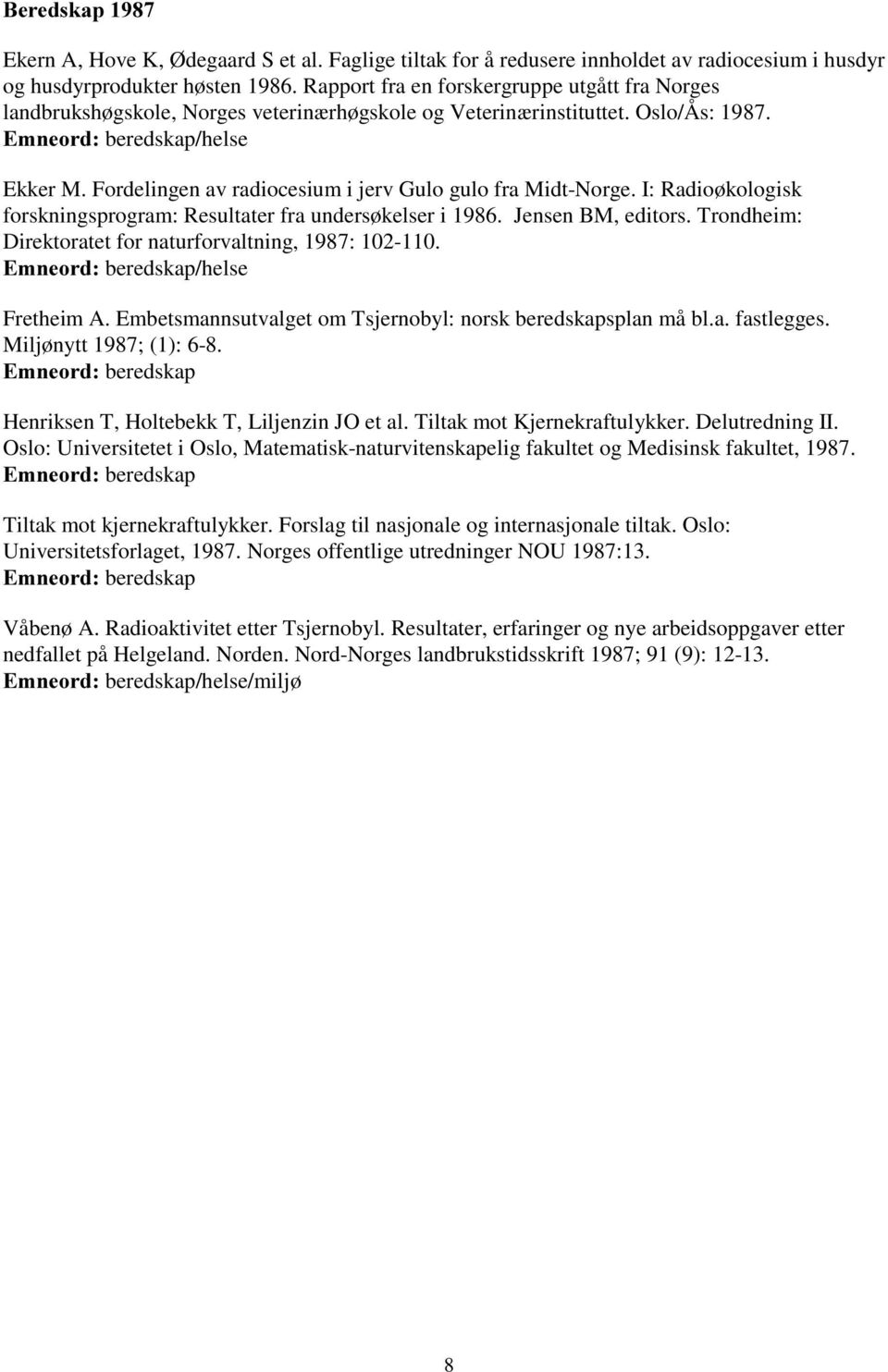 Fordelingen av radiocesium i jerv Gulo gulo fra Midt-Norge. I: Radioøkologisk forskningsprogram: Resultater fra undersøkelser i 1986. Jensen BM, editors.