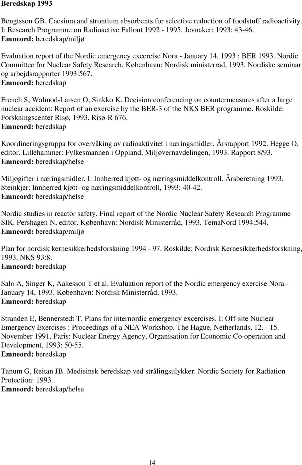 Nordiske seminar og arbejdsrapporter 1993:567. French S, Walmod-Larsen O, Sinkko K.