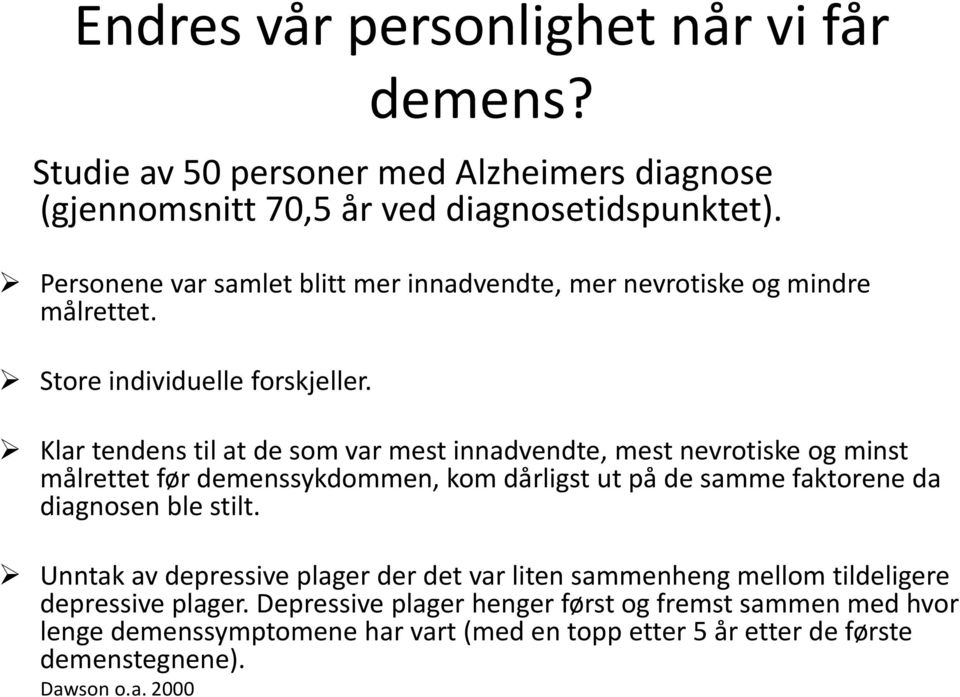 Klar tendens til at de som var mest innadvendte, mest nevrotiske og minst målrettet før demenssykdommen, kom dårligst ut på de samme faktorene da diagnosen ble stilt.