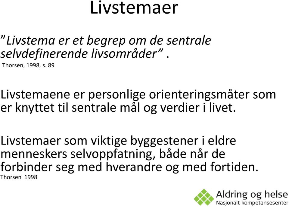 89 Livstemaene er personlige orienteringsmåter som er knyttet til sentrale mål og