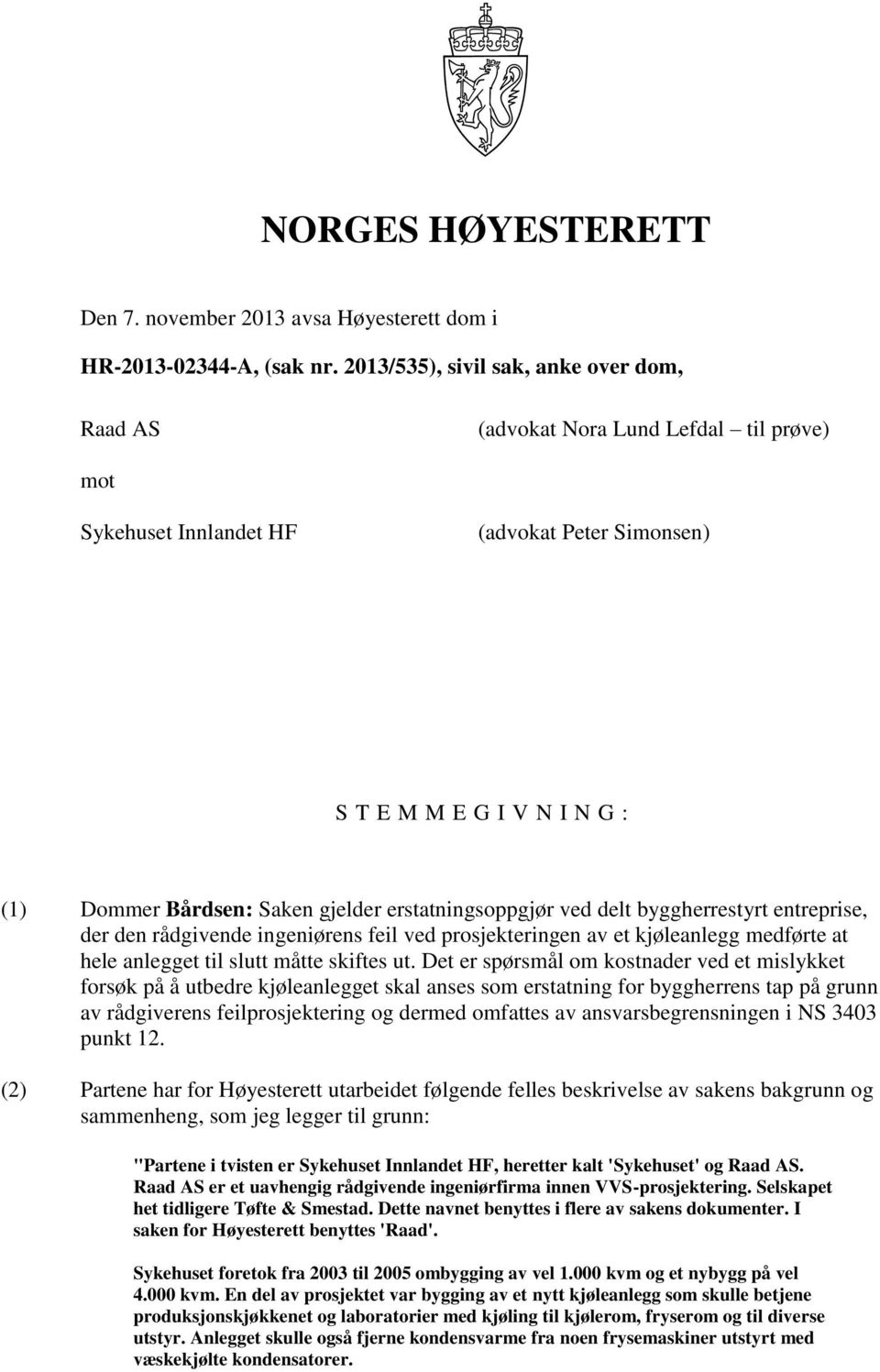 erstatningsoppgjør ved delt byggherrestyrt entreprise, der den rådgivende ingeniørens feil ved prosjekteringen av et kjøleanlegg medførte at hele anlegget til slutt måtte skiftes ut.