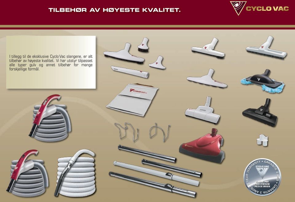 I tillegg til de eksklusive Cyclo Vac slangene, er alt tilbehør  Vi har utstyr