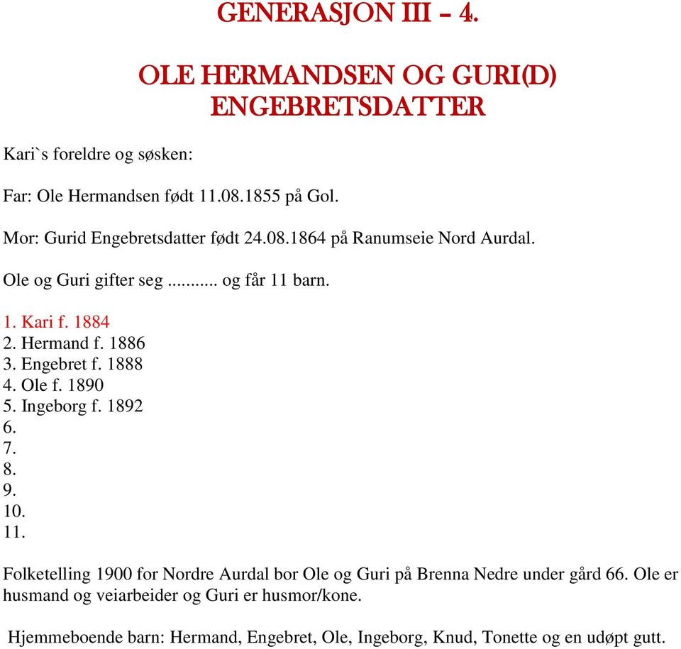 1886 3. Engebret f. 1888 4. Ole f. 1890 5. Ingeborg f. 1892 6. 7. 8. 9. 10. 11.