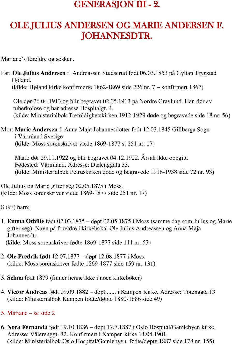 (kilde: Ministerialbok Trefoldighetskirken 1912-1929 døde og begravede side 18 nr. 56) Mor: Marie Andersen f. Anna Maja Johannesdotter født 12.03.