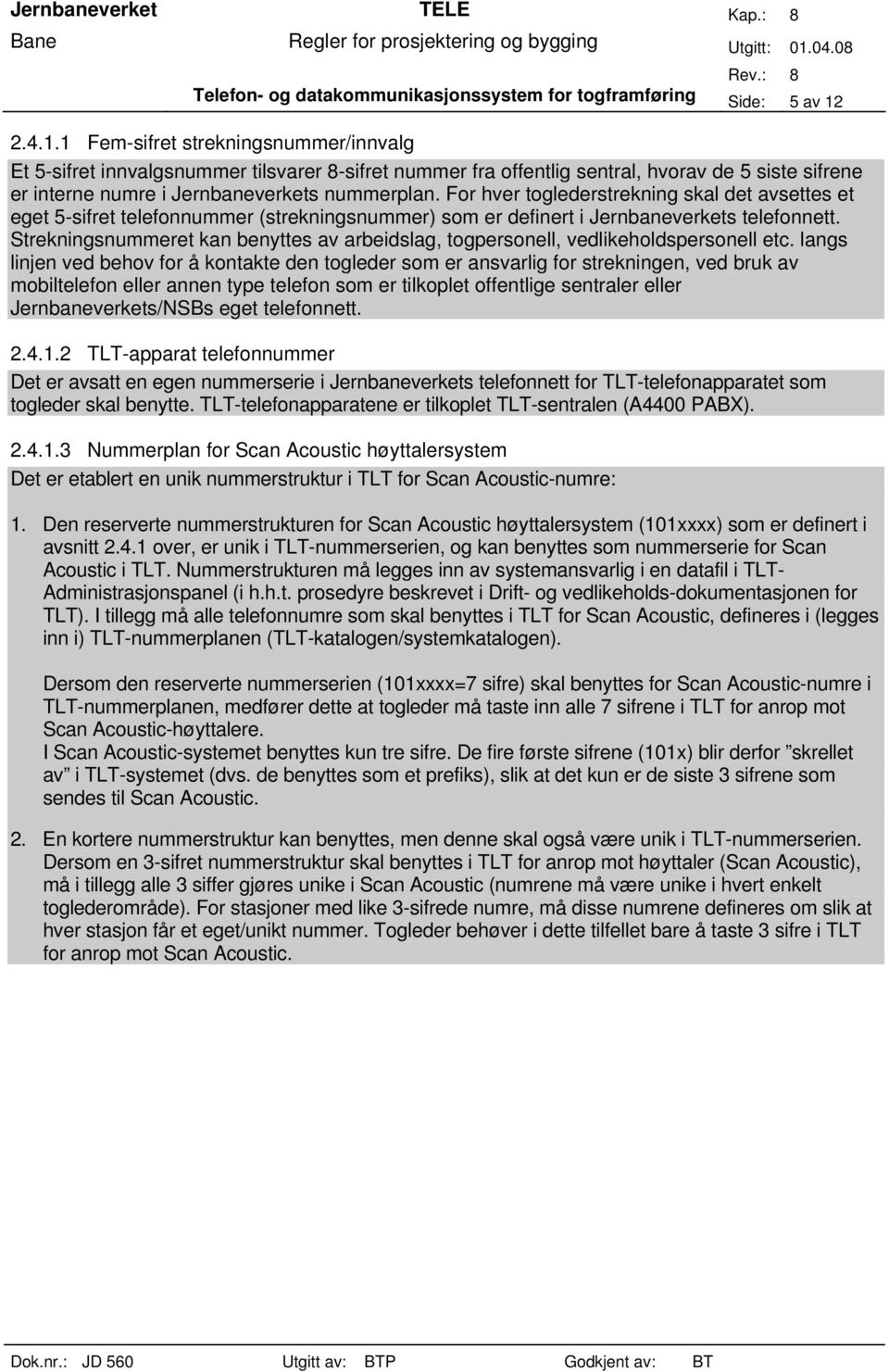 For hver toglederstrekning skal det avsettes et eget 5-sifret telefonnummer (strekningsnummer) som er definert i Jernbaneverkets telefonnett.