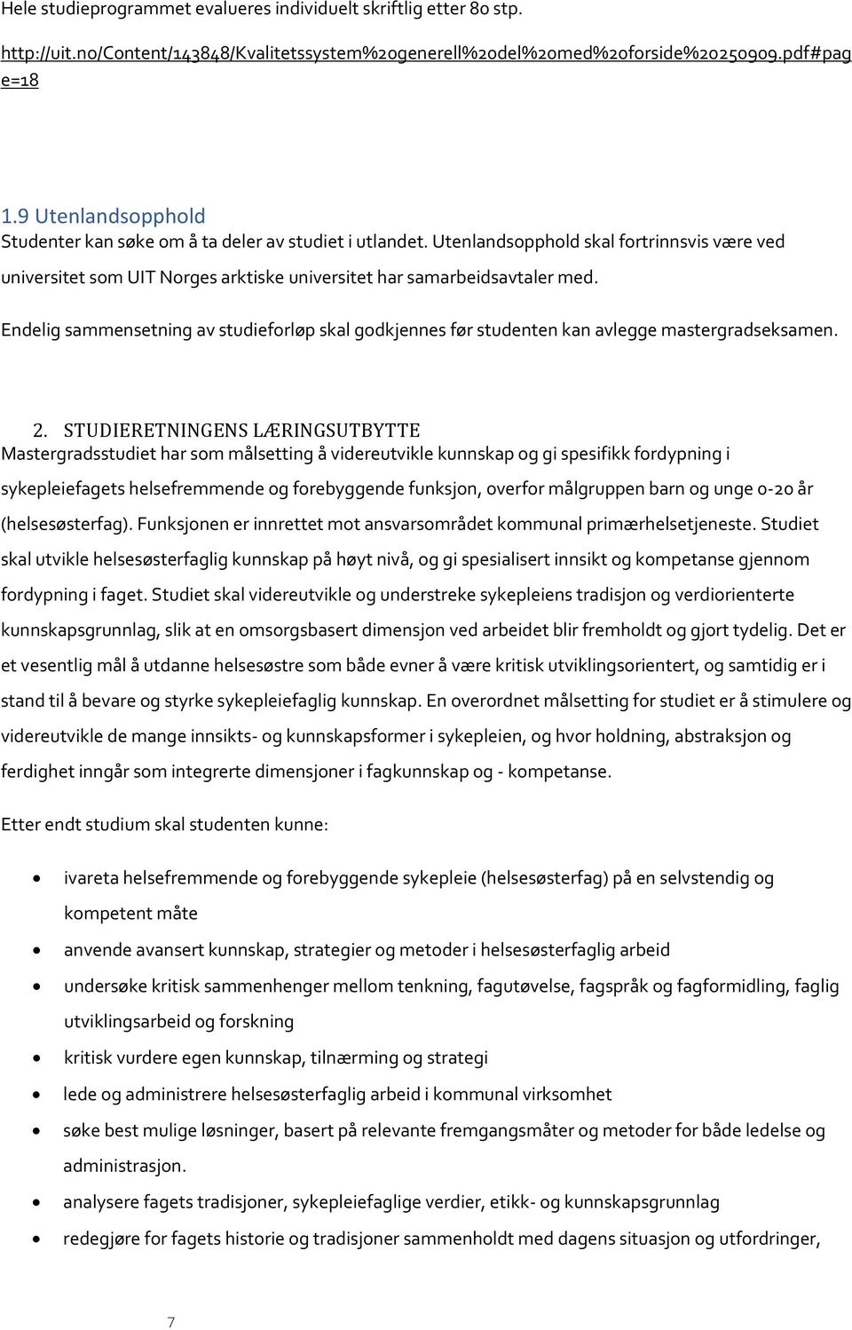 Endelig sammensetning av studieforløp skal godkjennes før studenten kan avlegge mastergradseksamen. 2.