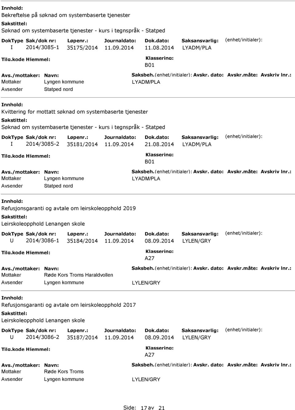 2014 B01 Statped nord Kvittering for mottatt søknad om systembaserte tjenester Søknad om systembaserte tjenester - kurs i tegnspråk - Statped 2014/3085-2